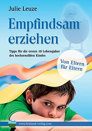 Empfindsam erziehen: Tipps für die ersten 10 Lebensjahre des hochsensiblen Kindes (German Edition)