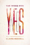 The Word for Yes by Claire Needell