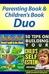 Parenting Book: Raising Kids & Children's Book Bundle: 50 Tips on Building Your Child's Self Esteem / Ducky Duck Doesn't want to be a Duck