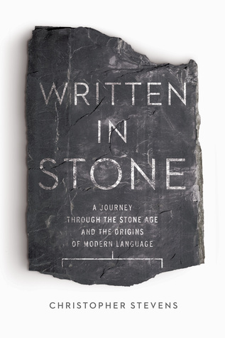 Written in Stone: A Journey Through the Stone Age and the Origins of Modern Language (Hardcover)