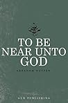 To Be Near Unto God