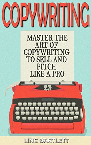 Copywriting: Everything You Need To Know About Copywriting From Beginner To Expert (Copywriting, Creative Writing)