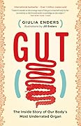 Gut: The Inside Story of Our Body&#x27;s Most Underrated Organ 