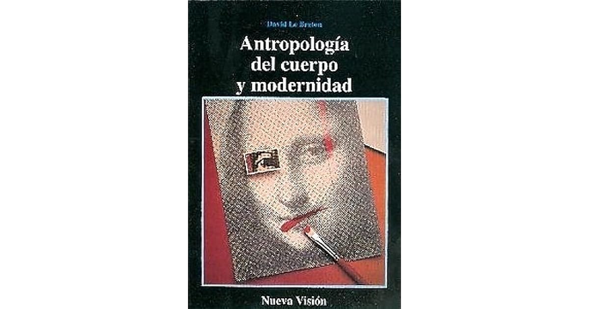 Antropologia del Cuerpo y La Modernidad by David Le Breton