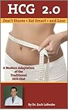 HCG 2.0 - Don't Starve, Eat Smart and Lose: A Modern Revision of the Traditional HCG Diet