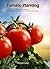 Tomato Planting How to grow tasty tomato (Gardening made easy, seed plantes, container herb gardening) (gardening,companions gardening,container gardening,planting guide Amanda Johnson B Book 2)