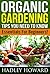 Organic Gardening Tips You Need To Know- Essentials For Beginners!