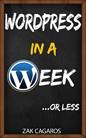 Wordpress in a week: ...Or less (Kindle Edition)