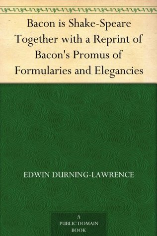 Bacon is Shake-Speare Together with a Reprint of Bacon's Promus of Formularies and Elegancies (Kindle Edition)
