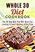 Whole 30 Diet Cookbook: The 30 Day Diet That Will Have You Looking Fit and Fabulous in No Time (Diet Plans Guidebook)