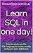 Learn SQL in one day!: How to easily use the SQL language to create, modify and query your databases
