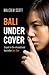 Bali Undercover by Malcolm  Scott