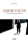 Amor Vacui. Il cinema di Michelangelo Antonioni