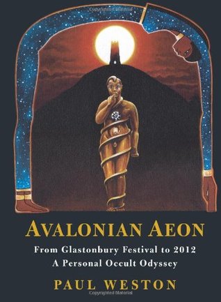 Avalonian Aeon: From Glastonbury Festival to 2012. a Personal Occult Odyssey by Weston, Paul (2010) Paperback