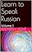 Learn to Speak Russian: Volume 1