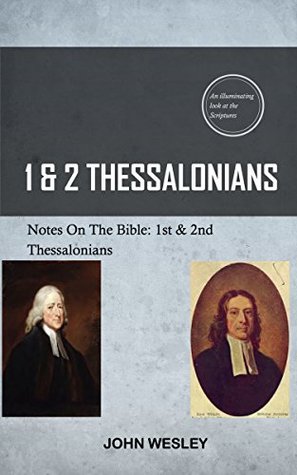 Wesley On 1st & 2nd Thessalonians: John Wesley's Notes On The Bible