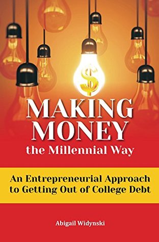 Making Money the Millennial Way: An Entrepreneurial Approach to Getting Out of College Debt