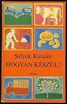 Hogyan készül? by Sulyok Katalin