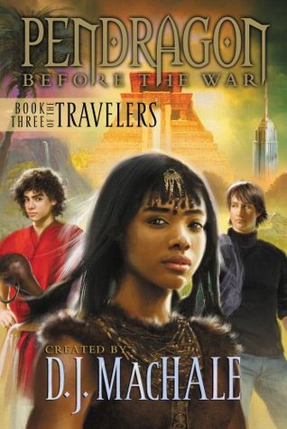 The Travelers: Book Three (Pendragon: Before the War, #3)