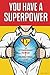 You Have a Superpower: The Extraordinary Power of Unconditional Love