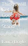 Things Will Get as Good as You Can Stand: The Superwoman's Practical Guide to Getting as Much as She Gives Book cover for Things Will Get as Good as You Can Stand: The Superwoman's Practical Guide to Getting as Much as She Gives