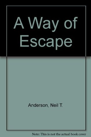 A Way Of Escape Freedom From Sexual Strongholds By Neil T Anderson