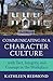Communicating in a Character Culture: With Tact, Integrity, And Courage in the Workplace