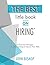 The Best Little Book on Hiring - Increase Employee Retention and Engagement: Written for CEO, CFO, C-Suite Executives, HR Professionals and others who want to improve their hiring skills