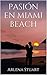 Pasión en Miami Beach (Spanish Edition)