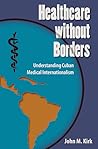 Healthcare without Borders by John M. Kirk