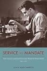 Service as Mandate: How American Land-Grant Universities Shaped the Modern World, 1920–2015 (NEXUS: New Histories of Science, Technology, the Environment, Agriculture, and Medicine) Service as Mandate: How American Land-Grant Universities Shaped the Modern World, 1920–2015 (NEXUS: New Histories of Science, Technology, the Environment, Agriculture, and Medicine)
