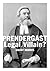 Prendergast Legal Villain?