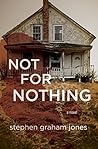 Not for Nothing by Stephen Graham Jones Not for Nothing by Stephen Graham Jones