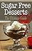Sugar Free Desserts: The Ultimate Guide