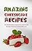 Amazing Cheesecake Recipes: The Worlds Most Impressive Cheesecake Recipes That Your Family Will Love
