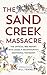 The Sand Creek Massacre: The Official 1865 Congressional Report with James P. Beckwourth's Additional Testimony and Related Documents