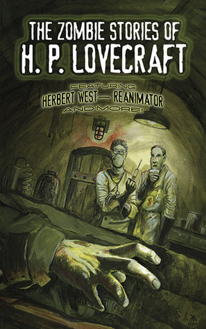 The Zombie Stories of H. P. Lovecraft: Featuring Herbert West--Reanimator and More! (Dover Literature: Gothic/Horror Short Stories)