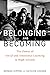 Belonging and Becoming: The...