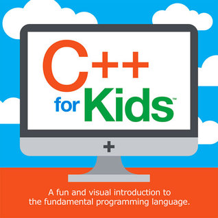 C++ for Kids: A fun and visual introduction to the fundamental programming language. (Programming Fundamentals for Kids)