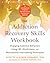 The Addiction Recovery Skills Workbook: Changing Addictive Behaviors Using CBT, Mindfulness, and Motivational Interviewing Techniques