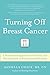 Turning Off Breast Cancer: ...