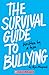 The Survival Guide to Bullying: Written by a Teen