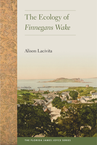 The Ecology of Finnegans Wake (The Florida James Joyce Series)