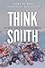 Think South:  How We Got Si...