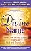 The Divine Name: Invoke the Sacred Sound That Can Heal and Transform