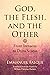 God, the Flesh, and the Oth...