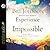 Experience the Impossible: Simple Ways to Unleash Heaven's Power on Earth
