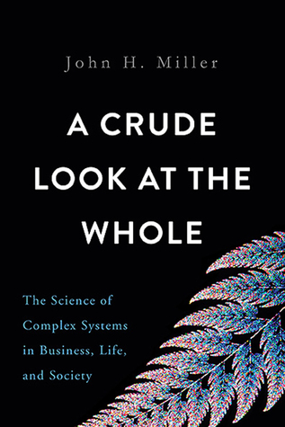 A Crude Look at the Whole: The Science of Complex Systems in Business, Life, and Society (Hardcover)