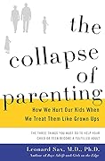The Collapse of Parenting: How We Hurt Our Kids When We Treat Them Like Grown-Ups