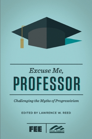 Excuse Me, Professor: Challenging the Myths of Progressivism (Paperback)